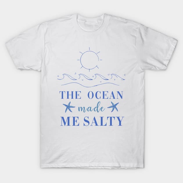 The Ocean Made Me Salty T-Shirt by CityNoir